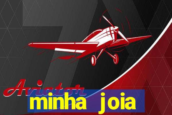 minha joia significado minha joia giria